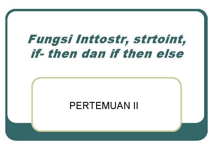 Fungsi Inttostr, strtoint, if- then dan if then else PERTEMUAN II 