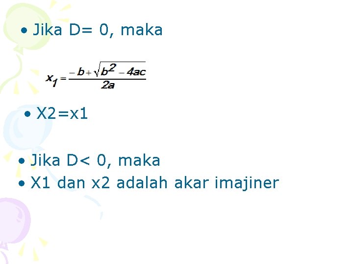  • Jika D= 0, maka • X 2=x 1 • Jika D< 0,