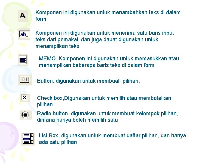 Komponen ini digunakan untuk menambahkan teks di dalam form Komponen ini digunakan untuk menerima