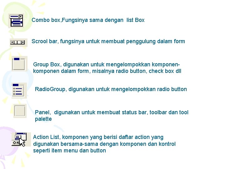 Combo box, Fungsinya sama dengan list Box Scrool bar, fungsinya untuk membuat penggulung dalam