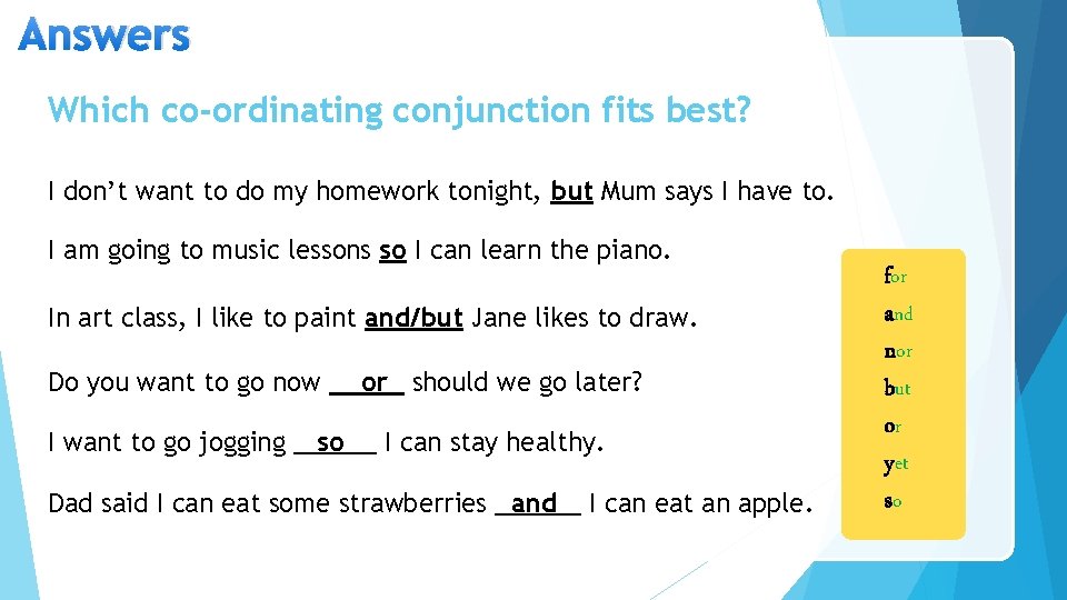 Answers Which co-ordinating conjunction fits best? I don’t want to do my homework tonight,