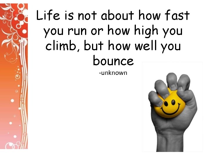 Life is not about how fast you run or how high you climb, but