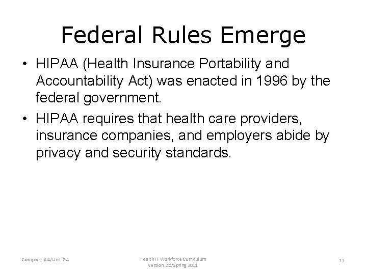 Federal Rules Emerge • HIPAA (Health Insurance Portability and Accountability Act) was enacted in