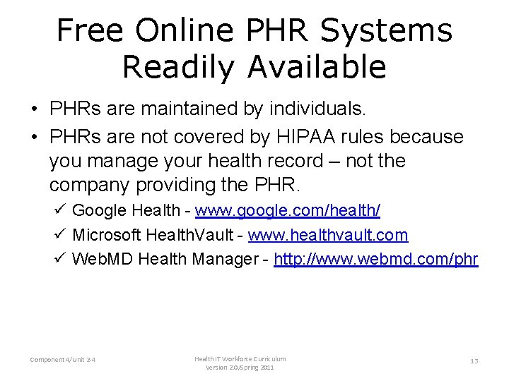 Free Online PHR Systems Readily Available • PHRs are maintained by individuals. • PHRs