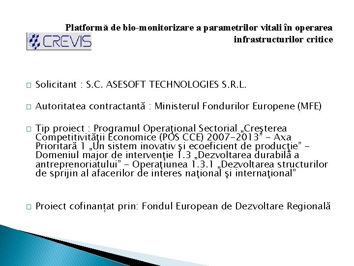 Platformă de bio-monitorizare a parametrilor vitali în operarea infrastructurilor critice � Solicitant : S.