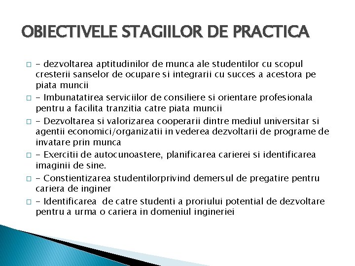 OBIECTIVELE STAGIILOR DE PRACTICA � � � - dezvoltarea aptitudinilor de munca ale studentilor