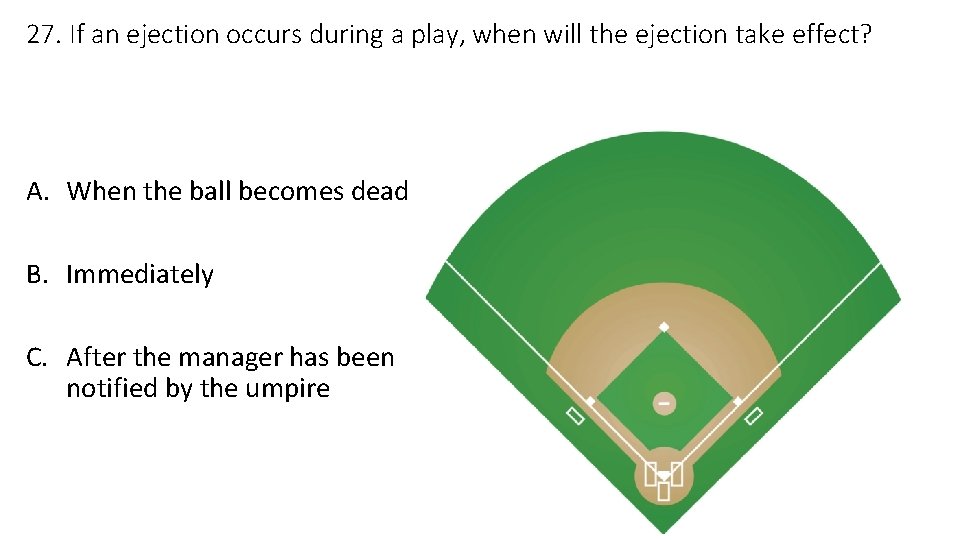 27. If an ejection occurs during a play, when will the ejection take effect?