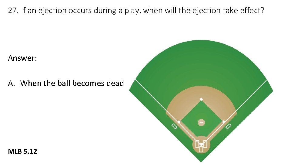 27. If an ejection occurs during a play, when will the ejection take effect?