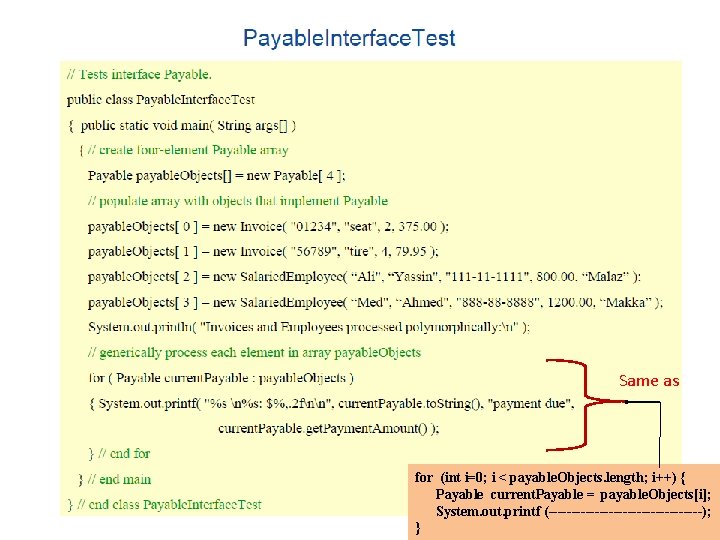 Same as for (int i=0; i < payable. Objects. length; i++) { Payable current.