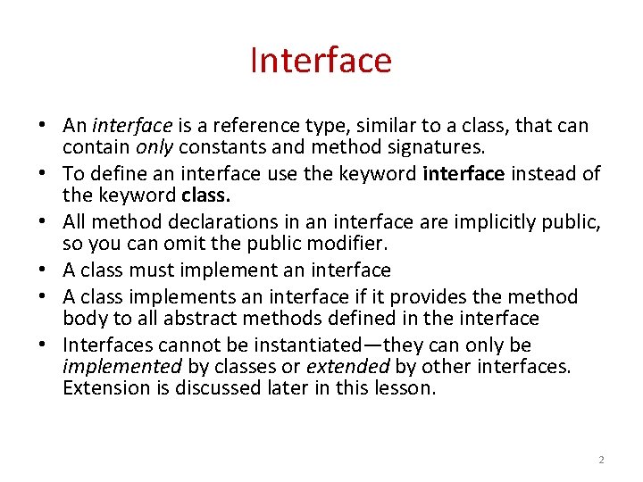 Interface • An interface is a reference type, similar to a class, that can