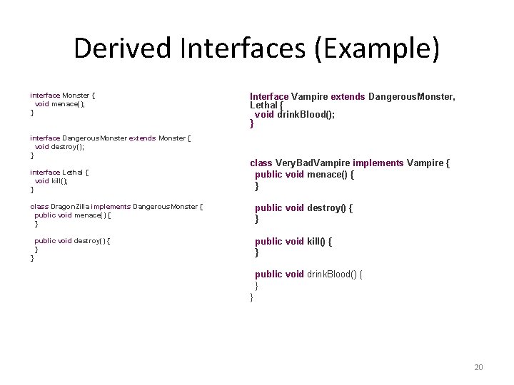 Derived Interfaces (Example) interface Monster { void menace(); } interface Dangerous. Monster extends Monster