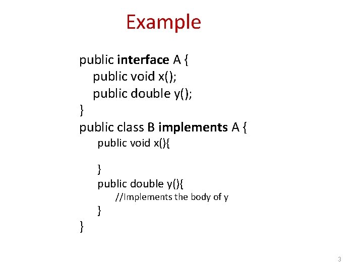 Example public interface A { public void x(); public double y(); } public class