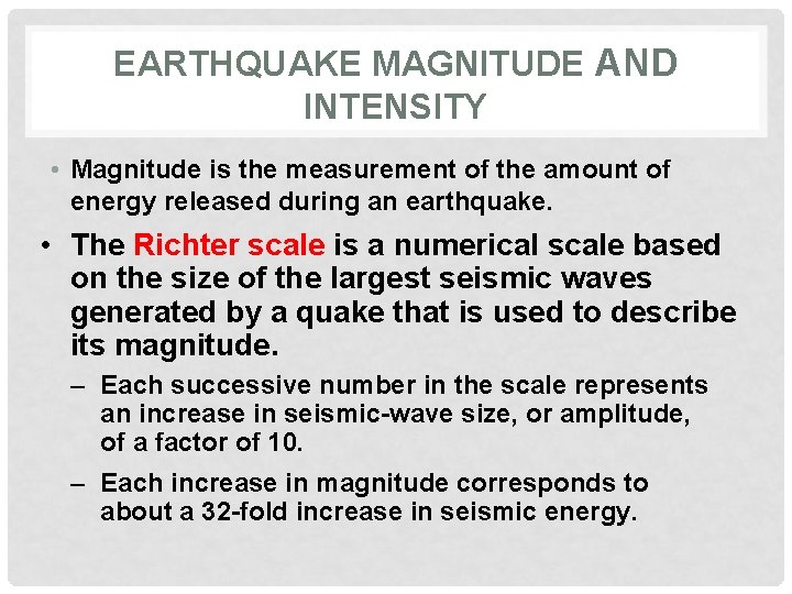 EARTHQUAKE MAGNITUDE AND INTENSITY • Magnitude is the measurement of the amount of energy