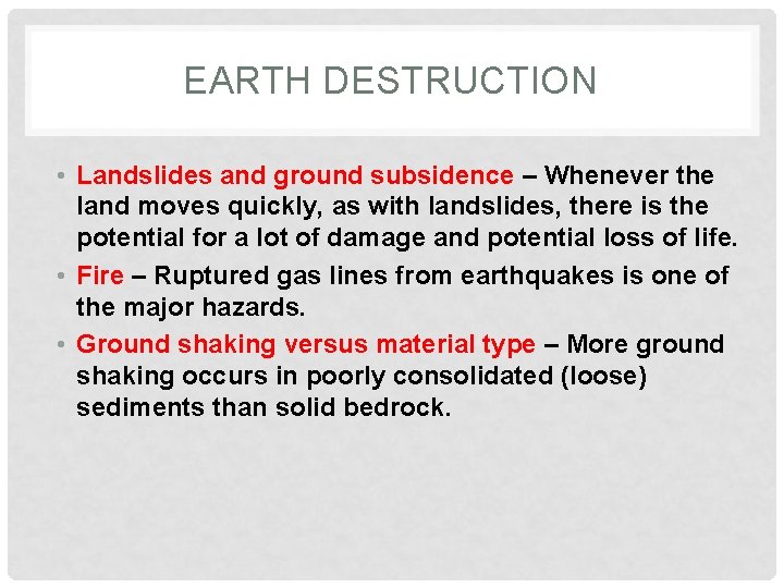 EARTH DESTRUCTION • Landslides and ground subsidence – Whenever the land moves quickly, as