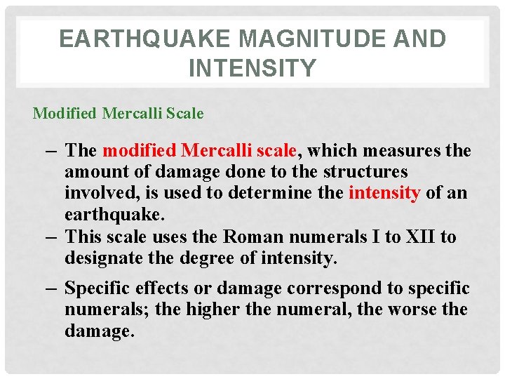 EARTHQUAKE MAGNITUDE AND INTENSITY Modified Mercalli Scale – The modified Mercalli scale, which measures