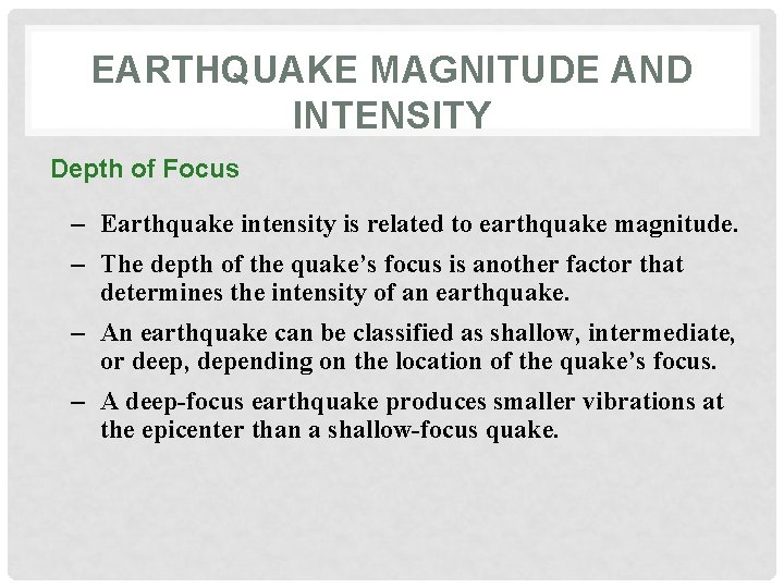 EARTHQUAKE MAGNITUDE AND INTENSITY Depth of Focus – Earthquake intensity is related to earthquake
