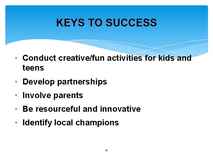 KEYS TO SUCCESS • Conduct creative/fun activities for kids and teens • Develop partnerships