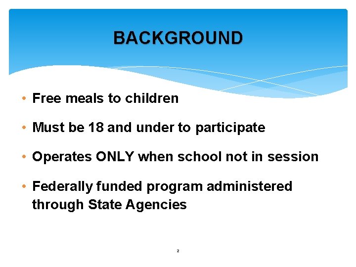 BACKGROUND • Free meals to children • Must be 18 and under to participate