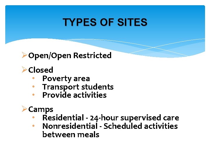 TYPES OF SITES ØOpen/Open Restricted ØClosed • Poverty area • Transport students • Provide