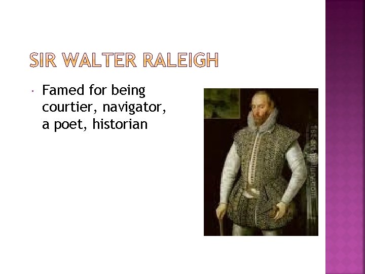  Famed for being courtier, navigator, a poet, historian 