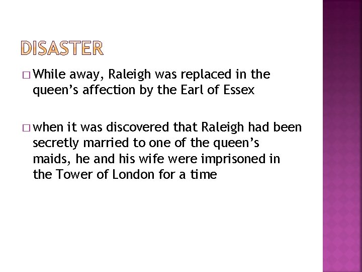 � While away, Raleigh was replaced in the queen’s affection by the Earl of