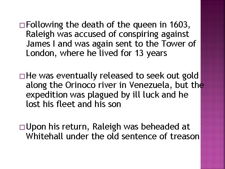 � Following the death of the queen in 1603, Raleigh was accused of conspiring