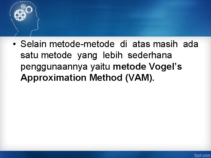  • Selain metode-metode di atas masih ada satu metode yang lebih sederhana penggunaannya