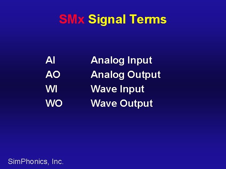 SMx Signal Terms AI AO WI WO Sim. Phonics, Inc. Analog Input Analog Output