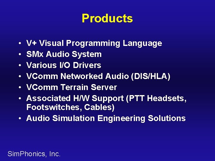 Products • • • V+ Visual Programming Language SMx Audio System Various I/O Drivers