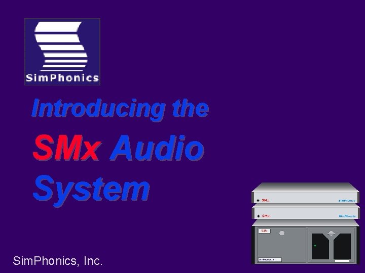 Introducing the SMx Audio System Sim. Phonics, Inc. 