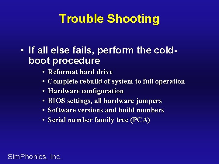 Trouble Shooting • If all else fails, perform the coldboot procedure • • •