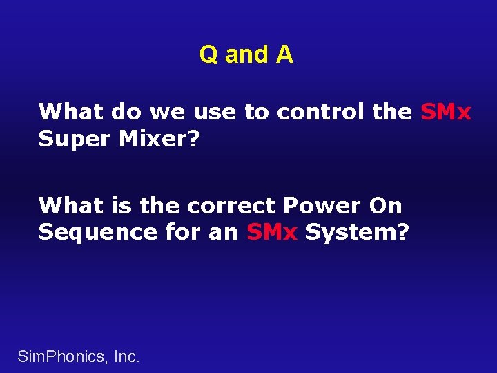 Q and A What do we use to control the SMx Super Mixer? What