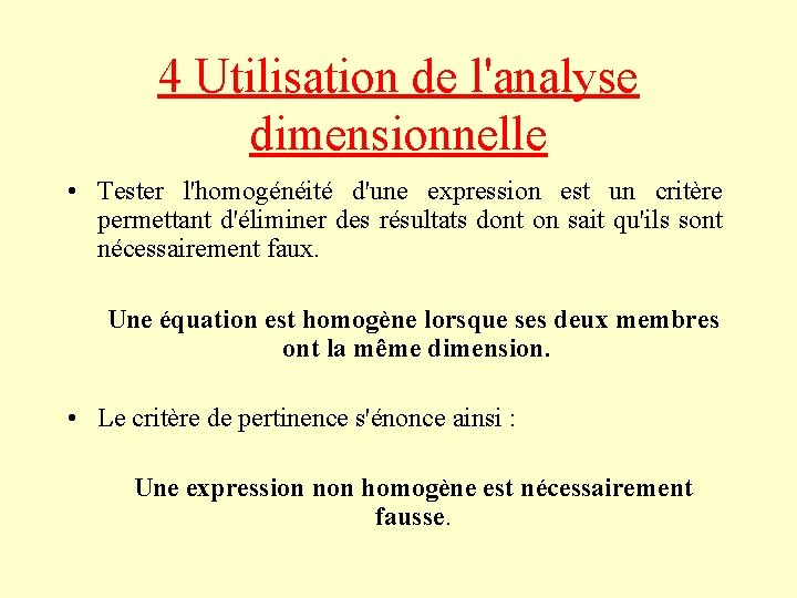 4 Utilisation de l'analyse dimensionnelle • Tester l'homogénéité d'une expression est un critère permettant