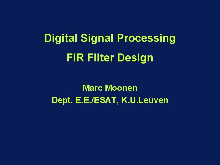 Digital Signal Processing FIR Filter Design Marc Moonen Dept. E. E. /ESAT, K. U.