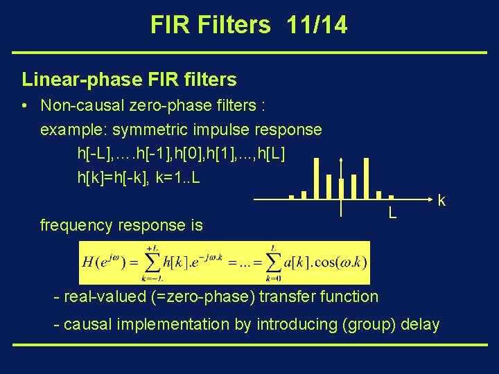 FIR Filters 11/14 Linear-phase FIR filters • Non-causal zero-phase filters : example: symmetric impulse