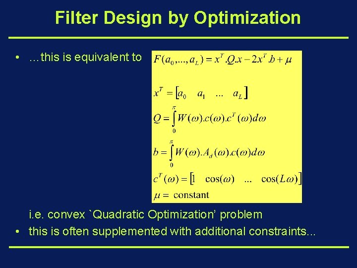 Filter Design by Optimization • …this is equivalent to i. e. convex `Quadratic Optimization’