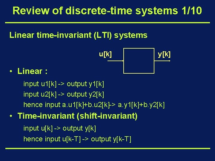 Review of discrete-time systems 1/10 Linear time-invariant (LTI) systems u[k] y[k] • Linear :