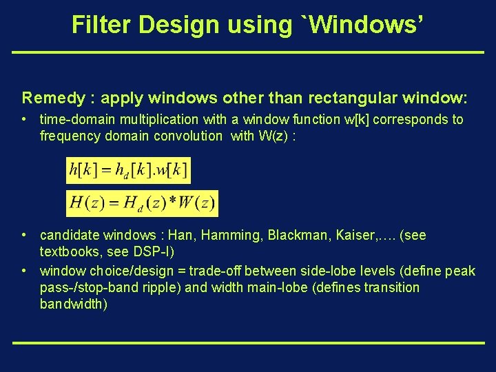 Filter Design using `Windows’ Remedy : apply windows other than rectangular window: • time-domain