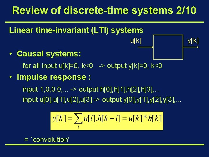 Review of discrete-time systems 2/10 Linear time-invariant (LTI) systems u[k] • Causal systems: for