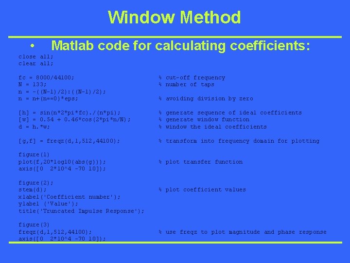 Window Method • Matlab code for calculating coefficients: close all; clear all; fc =