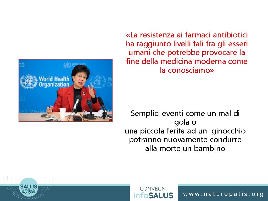  «La resistenza ai farmaci antibiotici ha raggiunto livelli tali fra gli esseri umani