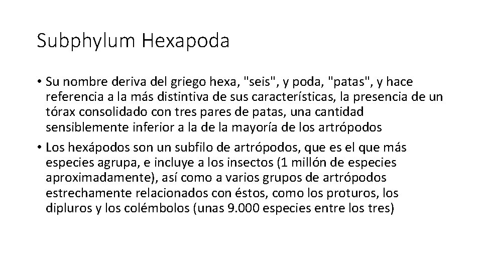 Subphylum Hexapoda • Su nombre deriva del griego hexa, "seis", y poda, "patas", y Subphylum Hexapoda • Su nombre deriva del griego hexa, "seis", y poda, "patas", y