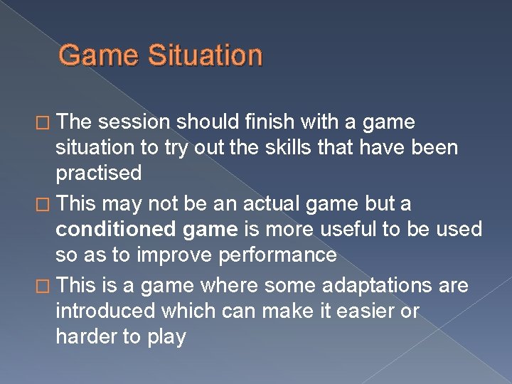Game Situation � The session should finish with a game situation to try out