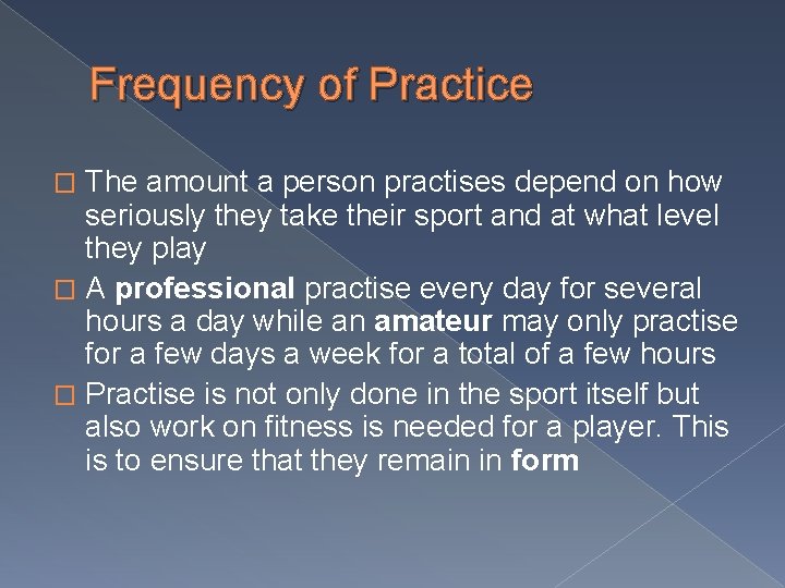 Frequency of Practice The amount a person practises depend on how seriously they take