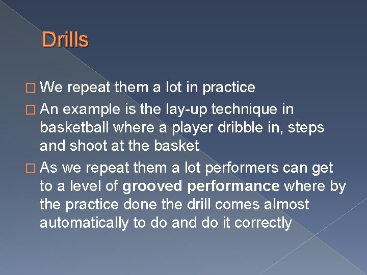 Drills � We repeat them a lot in practice � An example is the