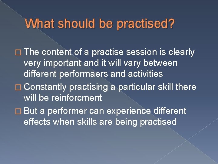 What should be practised? � The content of a practise session is clearly very