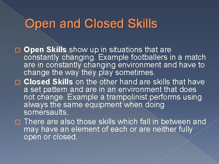 Open and Closed Skills Open Skills show up in situations that are constantly changing.