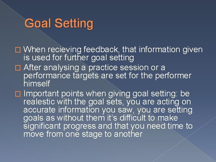 Goal Setting When recieving feedback, that information given is used for further goal setting