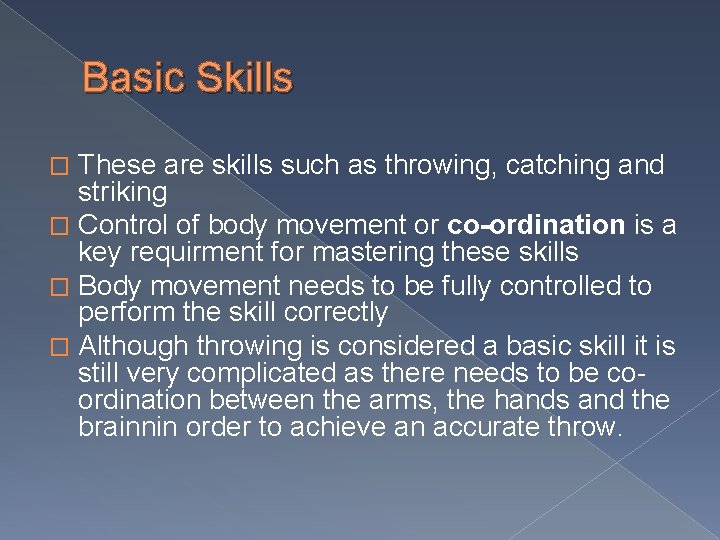 Basic Skills These are skills such as throwing, catching and striking � Control of