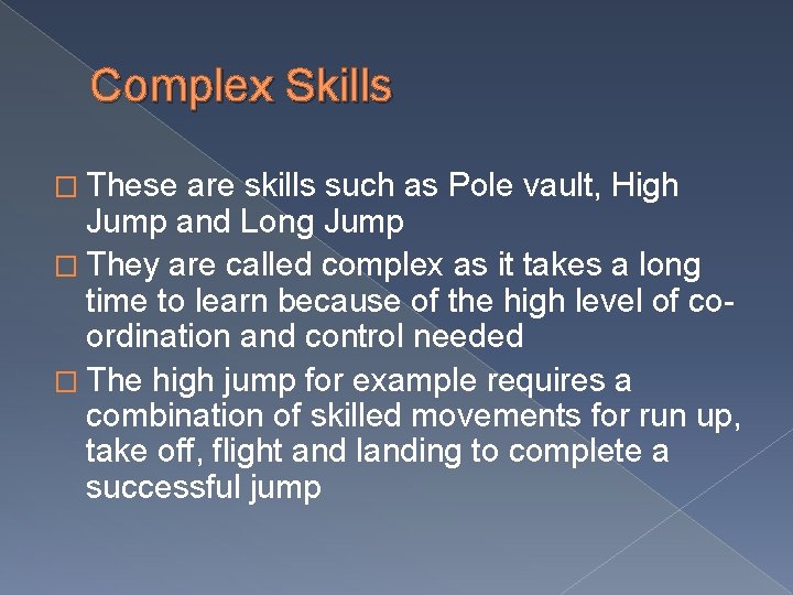 Complex Skills � These are skills such as Pole vault, High Jump and Long